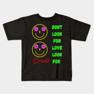 Don’t Look For Love Look For Donuts Kids T-Shirt